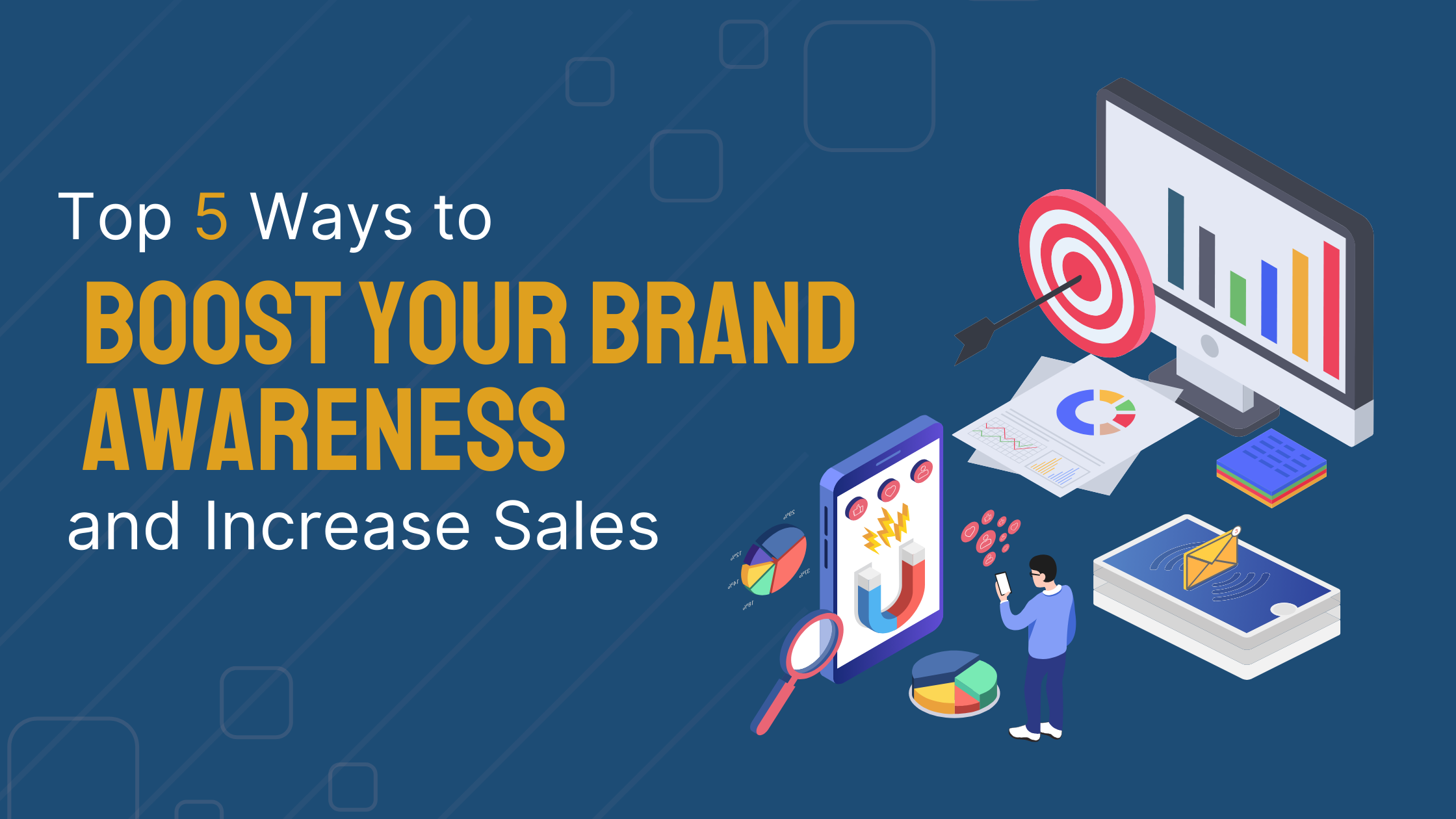 Top 5 Ways to Boost Your Brand Awareness and Increase Sales